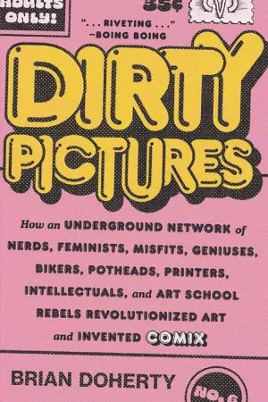 Dirty Pictures: How An Underground Network Of Nerds, Feminists, Misfits, Geniuses, Bikers, Potheads, Printers, Intellectuals, And Art School Rebels Revolutionized Art And Invented Comix By Brian Doherty TP